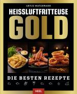 ISBN 9783966649995: Heißluftfritteuse GOLD Kochbuch | 120 Rezepte, die Sie lieben werden! Frittieren, Grillen und Backen für jeden Anlass | Antje Watermann | Buch | 256 S. | Deutsch | 2025 | Heel Verlag GmbH