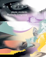 Jana Mertens: Plastische Ereignisse