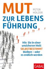 ISBN 9783967390650: Mut zur Lebensführung – Wie Sie in einer unsicheren Welt selbstbestimmt bleiben – oder es endlich werden