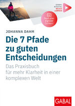 ISBN 9783967392111: Die 7 Pfade zu guten Entscheidungen - Das Praxisbuch für mehr Klarheit in einer komplexen Welt | (Mit digitalen Zusatzinhalten zum Buch)