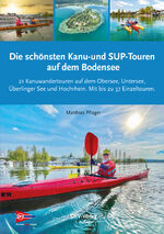 ISBN 9783968060255: Die schönsten Kanu- und SUP-Touren auf dem Bodensee - 21 Kanuwandertouren auf dem Obersee, Untersee, Überlinger See und Hochrhein