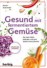 ISBN 9783968590486: Gesund mit fermentiertem Gemüse - Für mehr Wohlbefinden und eine starke Immunabwehr; Mit vielen Tipps und Rezepten