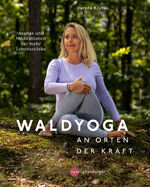 ISBN 9783968600529: Waldyoga an Orten der Kraft: Asanas und Meditationen für mehr Lebensstärke