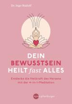 ISBN 9783968600567: Dein Bewusstsein heilt fast alles - Entdecke die Heilkraft des Herzens mit der 4-in1-Meditation