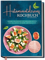 ISBN 9783969301180: Histaminintoleranz Kochbuch für Anfänger: Leckere und einfache histaminarme Rezepte für viel Genuss und mehr Lebensqualität - inkl. 30-Tage-Ernährungsplan | Maren Pohl | Buch | 192 S. | Deutsch | 2022