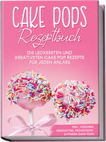 Marie Halangk: Cake Pops Rezeptbuch: Die