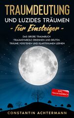 ISBN 9783969670057: Traumdeutung und Luzides Träumen für Einsteiger - Das große Traumbuch - Traumsymbole erkennen und deuten Träume verstehen und Klarträumen lernen - Inkl. Traumtagebuch