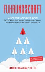 ISBN 9783969670231: Führungskraft: Das große Leadership Buch - Erfolgreiche Mitarbeiterführung durch praxisnahe Methoden und Techniken inkl. Mitarbeitergespräche und Kommunikationstraining