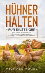 ISBN 9783969670293: Hühner halten für Einsteiger – Das große Hühner Buch - Hühnerhaltung im eigenen Garten - artgerecht und einfach inkl. alles über Pflege, Futter, Rassen, Eier, Hühnerställe und Züchtung