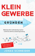 ISBN 9783969670538: Kleingewerbe gründen - Nebenberuflich selbstständig machen - Schritt für Schritt zur Existenzgründung - Alles über Steuern, Recht, Kosten, Anmeldung, Businessplan uvm.