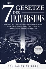 ISBN 9783969671689: Die 7 Gesetze des Universums - Spirituell neue Wege zum Glück beschreiten durch hermetische Gesetze - Gesetz der Anziehung, Manifestieren, Karma, Resonanz uvm. - Energetische Blockaden erfolgreich lösen