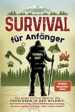 ISBN 9783969672112: Survival für Anfänger - Das große Survival Buch für das Überleben in der Wildnis: Notfallnahrung, Überlebensausrüstung, Wasseraufbereitung und vieles mehr!