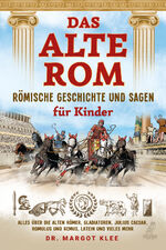 ISBN 9783969672211: Das alte Rom - Römische Geschichte und Sagen für Kinder | Alles über die alten Römer, Gladiatoren, Julius Caesar, Romulus und Remus, Latein und vieles mehr | Margot Klee | Taschenbuch | 208 S. | 2023