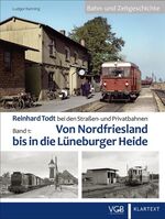 ISBN 9783969681183: Reinhard Todt bei den Straßen- und Privatbahnen - Bahn- und Zeitgeschichte - Band 1: Von Nordfriesland bis in die Lüneburger Heide