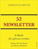 ISBN 9783969695173: 52 NEWSLETTER – E-Mails die gelesen werden Nutzen Sie die Macht der Kommunikation