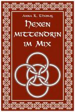 Anna K. Thomas: Hexen Mittendrin im Mix Anna K. Thomas: Hexen Mittendrin im Mix