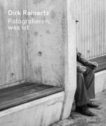 Dirk Reinartz: Fotografieren, was ist