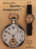 ISBN 9783980136044: Wie alt ist meine Taschen- oder Armbanduhr? Für den Sammler und Uhrenfreund. Von der Spindel-Taschenuhr zur Quarz-Armbanduhr. Die Geschichte der tragbaren Uhr von 1780 bis 1980.