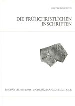 Katalog der frühchristlichen Inschriften des Bischöflichen Dom- und Diözesanmuseums Trier