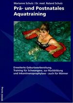 ISBN 9783980274968: Prä- und Postnatales Aquatraining – Erweiterte Geburtsvorbereitung, Training für Schwangere, zur Rückbildung und Inkontinenzprophylaxe - auch für Männer