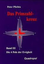 ISBN 9783980280822: Das Primzahlkreuz, Bd.3, Die Vier Pole der Ewigkeit