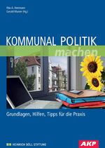 ISBN 9783980364140: Kommunal Politik machen – Grundlagen, Hilfen, Tipps für die Praxis