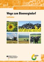 Leitfaden. Wege zum Bioenergiedorf - Eigenständige Wärme- und Stromversorgung auf Basis von Biomasse im ländlichen Raum