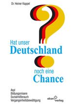 ISBN 9783980418669: Hat unser Deutschland noch eine Chance - Asyl, Bildungsmisere, Sozialmissbrauch, Vergangenheitsbewältigung