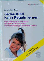 ISBN 9783980449311: Jedes Kind kann Regeln lernen - Vom Baby bis zum Schulkind: Wie Eltern Grenzen setzen und Verhaltensregeln vermitteln können. Das Buch des positiven Lenkens