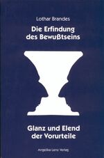 ISBN 9783980459709: Die Erfindung des Bewußtseins - Glanz und Elend der Vorurteile