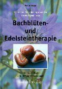 Bachblüten- und Edelsteintherapie – Die Kraft der Selbstheilung anwenden