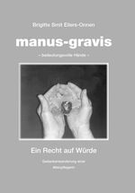 ISBN 9783980479554: Manus-gravis. Ein Recht auf Würde – Gedankenwanderung einer Altenpflegerin