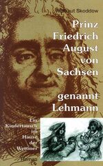 ISBN 9783980479578: Prinz Friedrich August von Sachsen genannt Lehmann - Ein Kindertausch im Hause der Wettiner