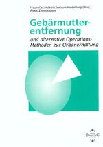 ISBN 9783980567763: Gebärmutterentfernung und alternative Operationsmethoden zur Organerhaltung