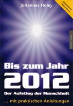 ISBN 9783980573375: Bis zum Jahr 2012. -Der Aufstieg der Menschheit ...mit praktischen Anleitungen- Aktualisierte Neuauflage