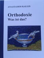 Anastasios Kallis: Orthodoxie - Was ist Anastasios Kallis: Orthodoxie - Was ist