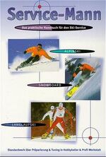 ISBN 9783980630702: "Service-Mann". Das praktische Handbuch für den Skiservice: Alpinski - Langlaufski - Snowboard, Standardwerk über Präparierung & Tuning in Hobbykeller & Profi-Werkstatt,