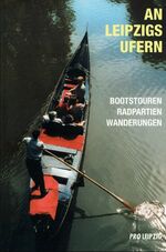 An Leipzigs Ufern - Bootstouren, Radpartien, Wanderungen