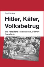 Hitler, Käfer, Volksbetrug – Wie Ferdinand Porsche den "Führer" faszinierte