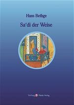 ISBN 9783980679961: Sa'di der Weise - Nachdichtungen der Lieder und Sprüche des Sa'di.