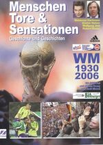 ISBN 9783980697378: Menschen, Tore & Sensationen. Geschichte und Geschichten. WM 1930-2006