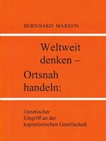 ISBN 9783980727396: Weltweit denken - Ortsnah handeln – Genetischer Eingriff an der kapitalistischen Gesellschaft