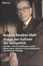 ISBN 9783980733007: Hinter den Kulissen der Weltpolitik: Die UNO - wird eine Hoffnung verspielt? Bilanz meiner Amtszeit als Generalsekretär der Vereinten Nationen