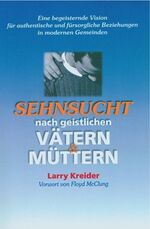 ISBN 9783980741545: Sehnsucht nach geistlichen Vätern und Müttern - Eine begeisternde Vision für authentische und fürsorgliche Beziehungen in modernen Gemeinden