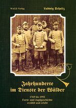 ISBN 9783980749213: Jahrhunderte im Dienste der Wälder - 1769 bis 1992. Forst- und Jagdgeschichte erzählt und erlebt