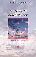 ISBN 9783980750905: Den Tod durchschauen – Den Tatsachen ohne Furcht begegnen