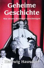 ISBN 9783980751995: Geheime Geschichte. Wer manipuliert den Lauf unserer Geschichte? - Was unsere Historiker schamhaft verschweigen