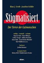 ISBN 9783980764452: Stigmatisiert : der Terror der Gutmenschen. verfolgt - verurteilt - verbannt: Siegmar Faust, Hans Filbinger, Lothar Groppe, Steffen Heitmann, Ernst Nolte, Gerd Schultze-Rhonhof, Kurt Waldheim u.a.m. Nachw. Jochen Kummer.