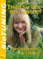 ISBN 9783980787710: BioTUNING - Essen Sie Ihre Haut gesund! - Neurodermitis: die Lösung! Neurodermitis: die Lösung!