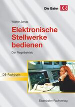 Elektronische Stellwerke bedienen - Der Regelbetrieb